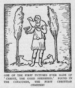 ONE OF THE FIRST PICTURES EVER MADE OF 'CHRIST, THE GOOD SHEPHERD.' FOUND IN THE CATACOMBS, THE FIRST CHRISTIAN CEMETERY